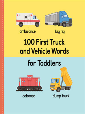 cover image of 100 First Truck and Vehicle Words for Toddlers
